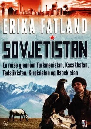 Omslag: "Sovjetistan : en reise gjennom Turkmenistan, Kasakhstan, Tadsjikistan, Kirgisistan og Usbekistan" av Erika Fatland