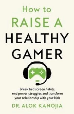 Omslag: "How to raise a healthy gamer : break bad screen habits, end power struggles, and transform your relationship with your kids" av Alok Kanojia