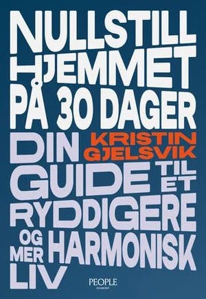 Omslag: "Nullstill hjemmet på 30 dager : din guide til et ryddigere og mer harmonisk liv" av Kristin Gjelsvik