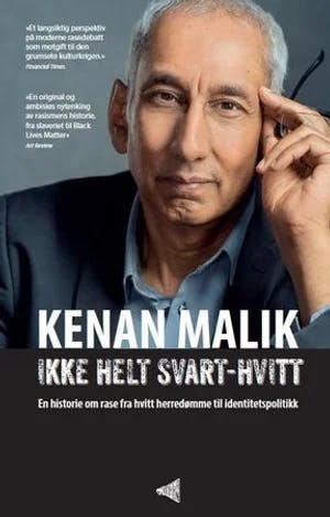 Omslag: "Ikke helt svart-hvitt : en historie om rase fra hvitt herredømme til identitetspolitikk" av Kenan Malik