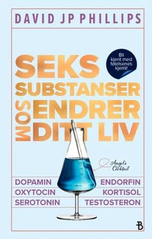 Omslag: "Seks substanser som endrer ditt liv : bli kjent med følelsenes kjemi" av David JP Phillips