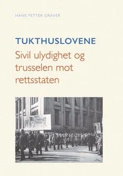 Omslag: "Tukthuslovene : sivil ulydighet og trusselen mot rettsstaten" av Hans Petter Graver