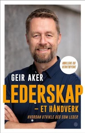 Omslag: "Lederskap : et håndverk : hvordan utvikle seg som leder, nøklene og verktøyene" av Geir Aker