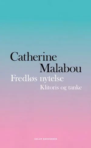 Omslag: "Fredløs nytelse : klitoris og tanke" av Catherine Malabou