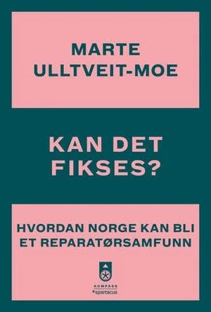 Omslag: "Kan det fikses? : hvordan Norge kan bli et reparatørsamfunn" av Marte Ulltveit-Moe