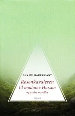 Omslag: "Rosenkavaleren til Madame Husson og andre noveller" av Guy de Maupassant
