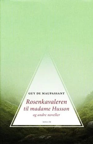 Omslag: "Rosenkavaleren til Madame Husson og andre noveller" av Guy de Maupassant