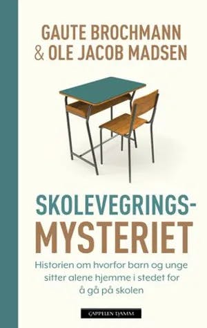 Omslag: "Skolevegringsmysteriet : historien om hvorfor barn og unge sitter alene hjemme i stedet for å gå på skolen" av Gaute Brochmann