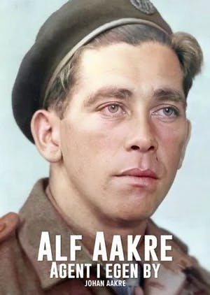 Omslag: "Alf Aakre : agent i egen by" av Johan Aakre