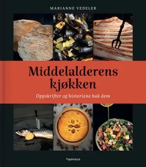 Omslag: "Middelalderens kjøkken : oppskrifter og historiene bak dem" av Marianne Vedeler