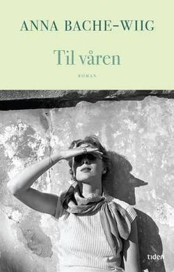 Omslag: "Til våren : roman" av Anna Bache-Wiig