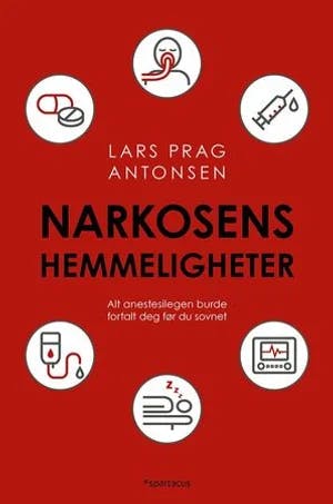 Omslag: "Narkosens hemmeligheter : alt anestesilegen burde fortalt deg før du sovnet" av Lars Prag Antonsen