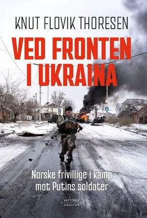Omslag: "Ved fronten i Ukraina : norske frivillige i kamp mot Putins soldater" av Knut Flovik Thoresen