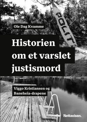 Omslag: "Historien om et varslet justismord : Viggo Kristiansen og Baneheia-drapene" av Ole Dag Kvamme