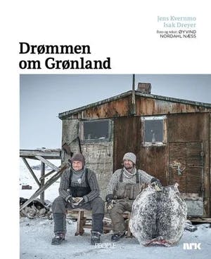 Omslag: "Drømmen om Grønland : Jens Kvernmo, Isak Dreyer" av Øyvind Nordahl Næss