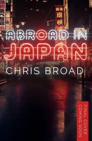 Omslag: "Abroad in Japan : ten years in the land of the rising sun" av Chris Broad