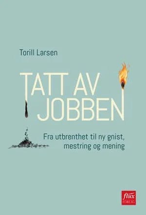 Omslag: "Tatt av jobben : fra utbrenthet til ny gnist, mestring og mening" av Torill Larsen