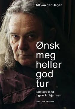 Omslag: "Ønsk meg heller god tur : samtaler med Ingvar Ambjørnsen" av Alf van der Hagen