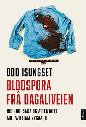 Omslag: "Blodspora frå Dagaliveien : Rushdie-saka og attentatet mot William Nygaard" av Odd Isungset