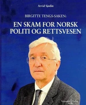 Omslag: "Birgitte Tengs-saken : en skam for norsk politi og rettsvesen" av Arvid Sjødin