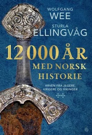 Omslag: "12000 år med norsk historie : arven fra jegere, krigere og vikinger" av Wolfgang Wee