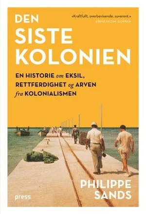 Omslag: "Den siste kolonien : en historie om eksil, rettferdighet og arven fra kolonialismen" av Philippe Sands
