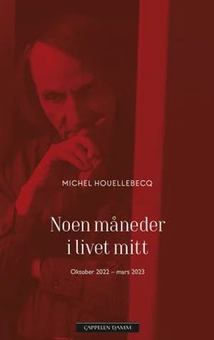 Omslag: "Noen måneder i livet mitt : oktober 2022 – mars 2023" av Michel Houellebecq