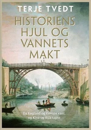 Omslag: "Historiens hjul og vannets makt : da England og Europa vant, og Kina og Asia tapte" av Terje Tvedt