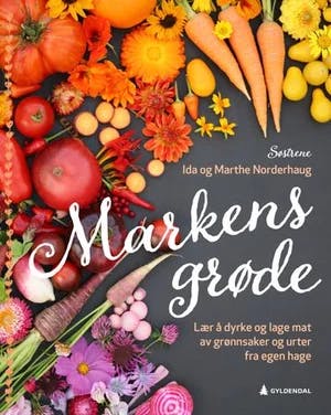 Omslag: "Markens grøde : lær å dyrke og lage mat av grønnsaker og urter fra egen hage" av Ida Norderhaug