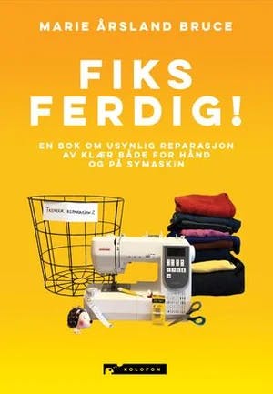 Omslag: "Fiks ferdig! : en bok om usynlig reparasjon av klær både for hånd og på symaskin" av Marie Årsland Bruce