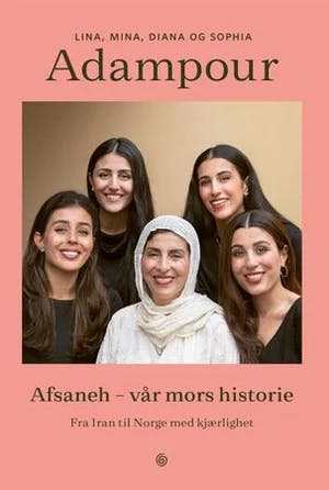 Omslag: "Afsaneh - vår mors historie : fra Iran til Norge med kjærlighet" av Lina Adampour
