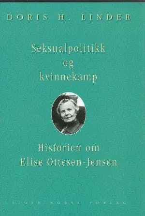 Omslag: "Seksualpolitikk og kvinnekamp : historien om Elise Ottesen-Jensen" av Doris H. Linder